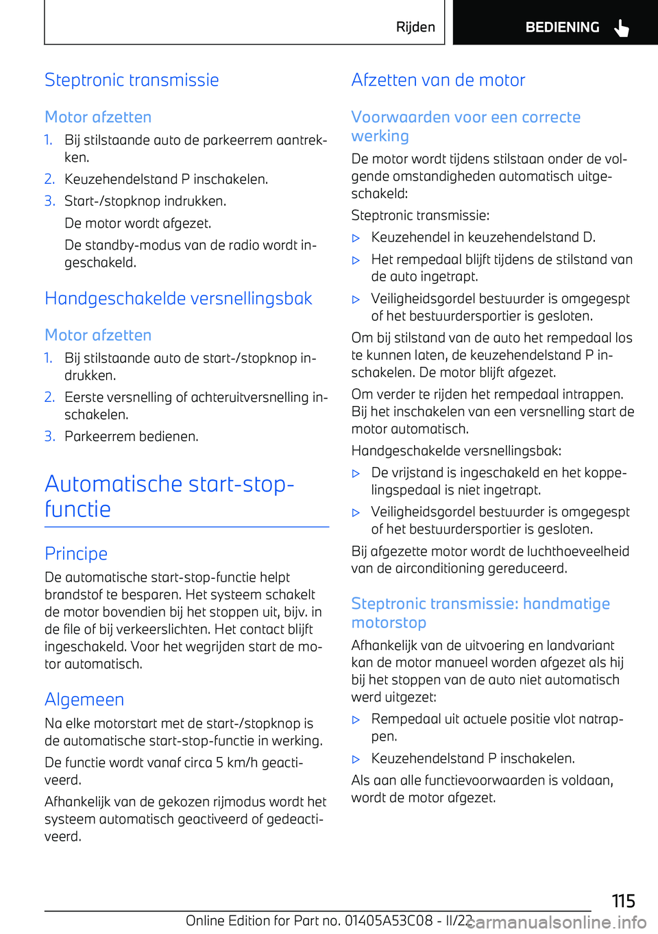 BMW X1 2022  Instructieboekjes (in Dutch) Steptronic transmissie
Motor afzetten1.Bij stilstaande auto de parkeerrem aantrek