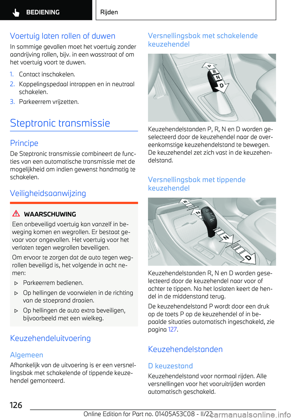 BMW X1 2022  Instructieboekjes (in Dutch) Voertuig laten rollen of duwen
In sommige gevallen moet het voertuig zonder aandrijving rollen, bijv. in een wasstraat of omhet voertuig voort te duwen.1.Contact inschakelen.2.Koppelingspedaal intrapp