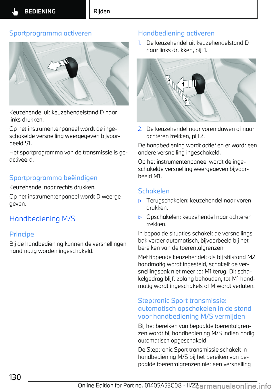 BMW X1 2022  Instructieboekjes (in Dutch) Sportprogramma activeren
Keuzehendel uit keuzehendelstand D naar
links drukken.
Op het instrumentenpaneel wordt de inge