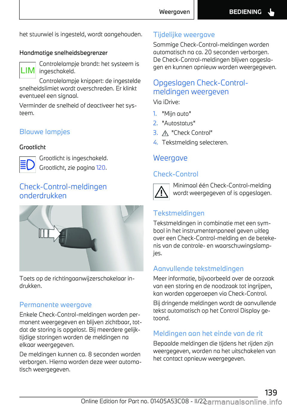 BMW X1 2022  Instructieboekjes (in Dutch) het stuurwiel is ingesteld, wordt aangehouden.Handmatige snelheidsbegrenzer Controlelampje brandt: het systeem isingeschakeld.
Controlelampje knippert: de ingestelde
snelheidslimiet wordt overschreden