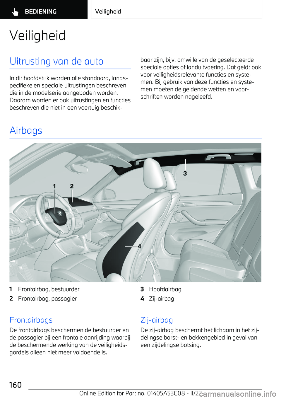 BMW X1 2022  Instructieboekjes (in Dutch) VeiligheidUitrusting van de auto
In dit hoofdstuk worden alle standaard, lands