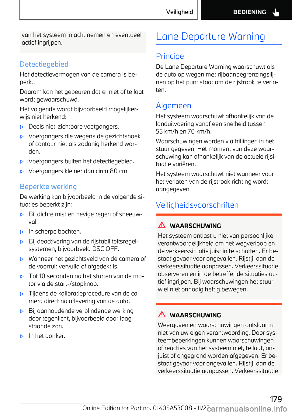 BMW X1 2022  Instructieboekjes (in Dutch) van het systeem in acht nemen en eventueelactief ingrijpen.
Detectiegebied
Het detectievermogen van de camera is be