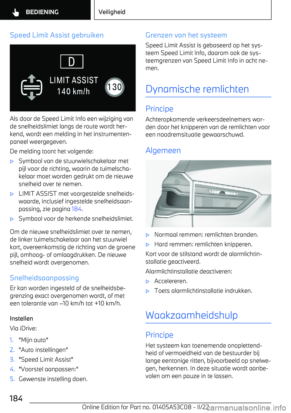 BMW X1 2022  Instructieboekjes (in Dutch) Speed Limit Assist gebruiken
Als door de Speed Limit Info een wijziging vande snelheidslimiet langs de route wordt her