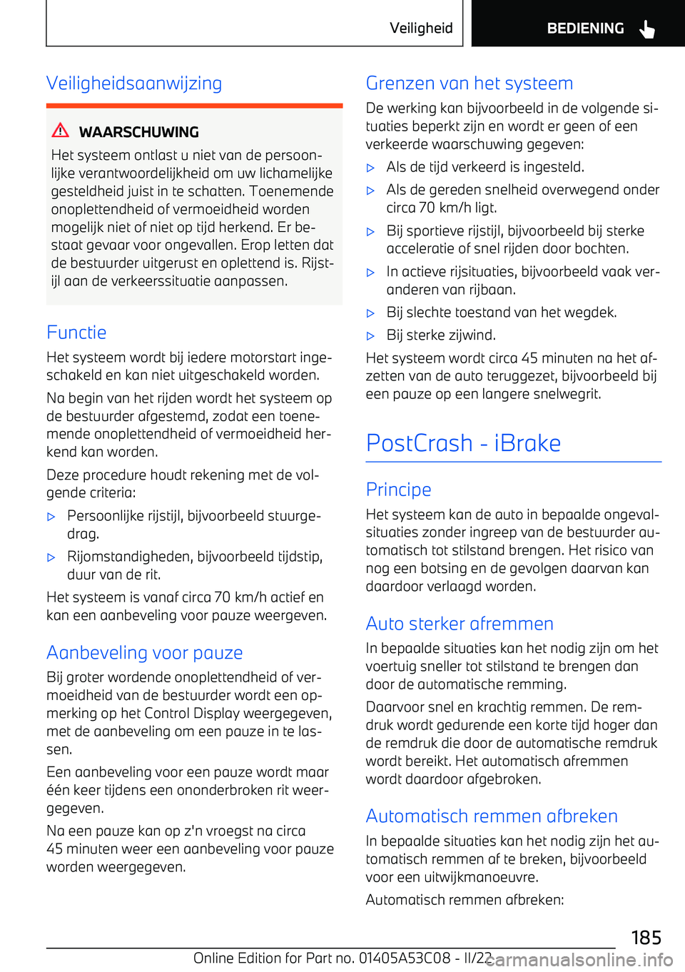 BMW X1 2022  Instructieboekjes (in Dutch) Veiligheidsaanwijzing
WAARSCHUWING
Het systeem ontlast u niet van de persoon