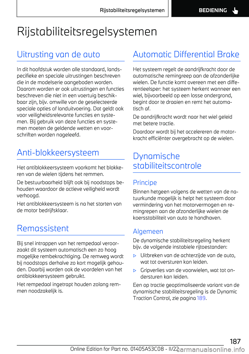 BMW X1 2022  Instructieboekjes (in Dutch) RijstabiliteitsregelsystemenUitrusting van de auto
In dit hoofdstuk worden alle standaard, lands
