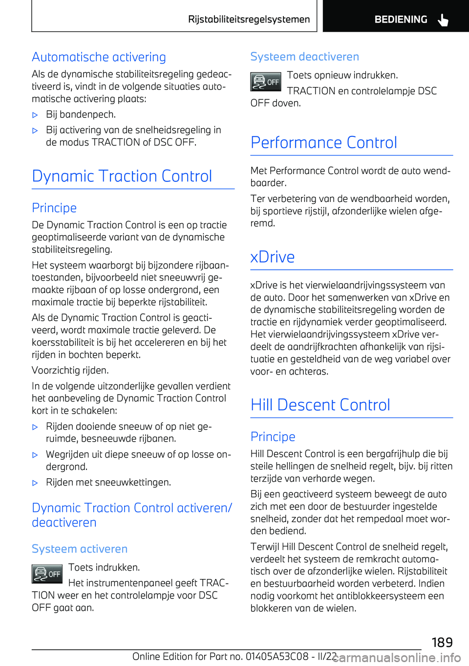 BMW X1 2022  Instructieboekjes (in Dutch) Automatische activering
Als de dynamische stabiliteitsregeling gedeac