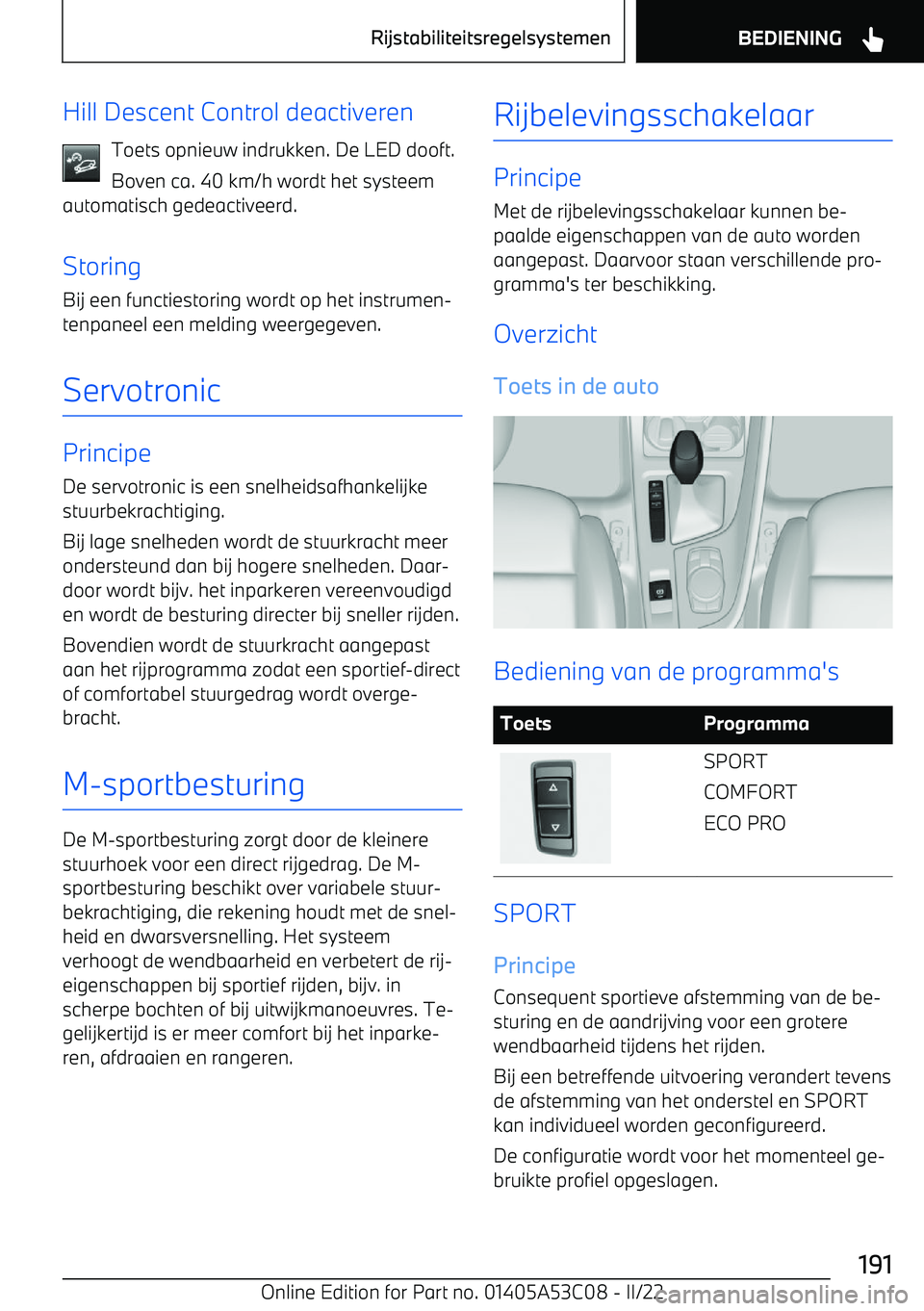 BMW X1 2022  Instructieboekjes (in Dutch) Hill Descent Control deactiverenToets opnieuw indrukken. De LED dooft.
Boven ca. 40 km/h wordt het systeem
automatisch gedeactiveerd.
Storing Bij een functiestoring wordt op het instrumen