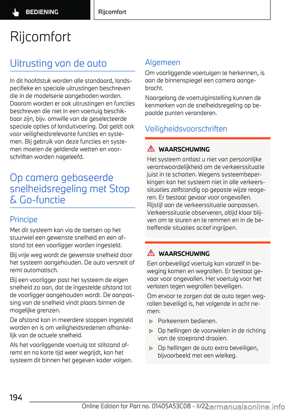 BMW X1 2022  Instructieboekjes (in Dutch) RijcomfortUitrusting van de auto
In dit hoofdstuk worden alle standaard, lands