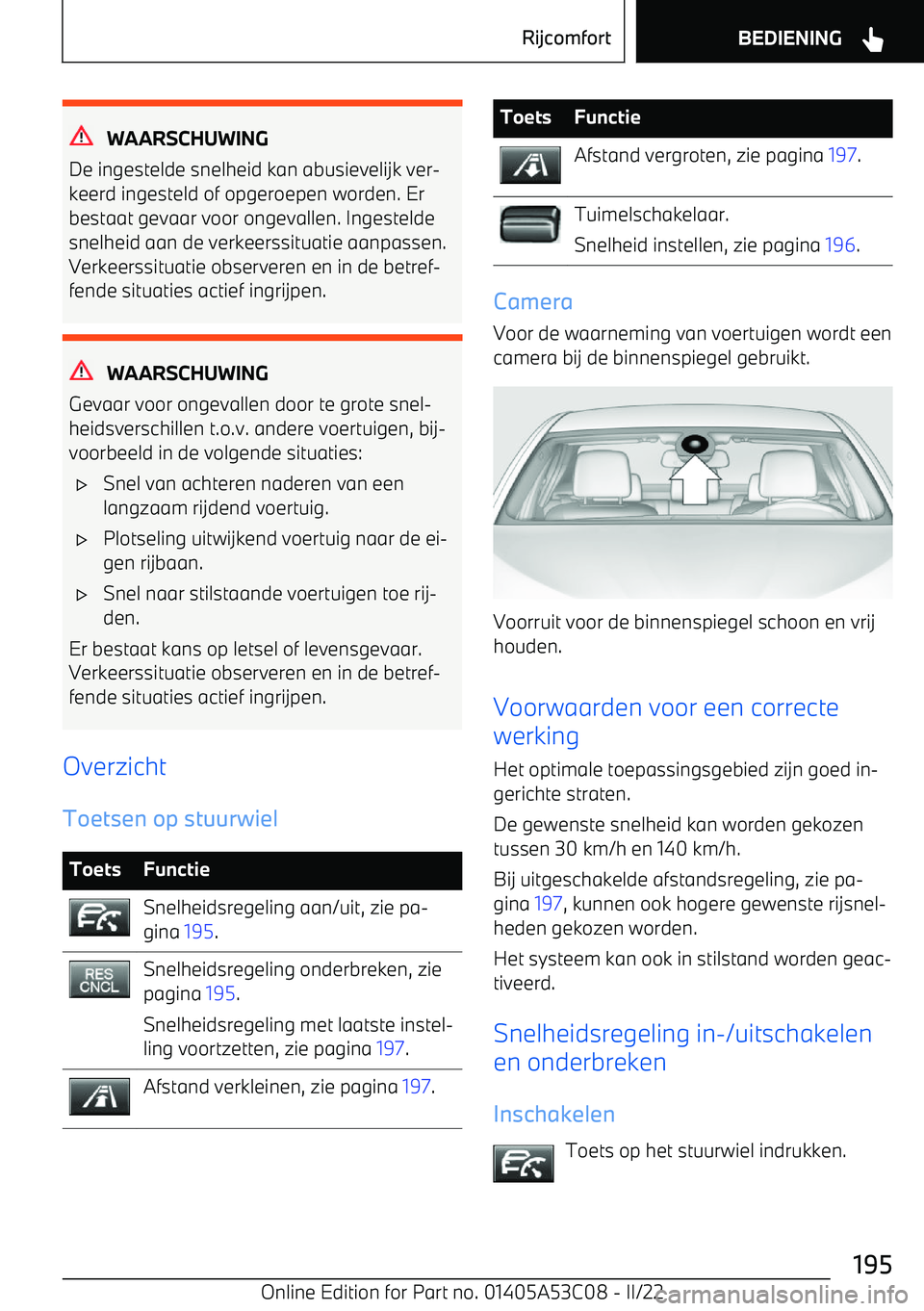 BMW X1 2022  Instructieboekjes (in Dutch) WAARSCHUWING
De ingestelde snelheid kan abusievelijk ver