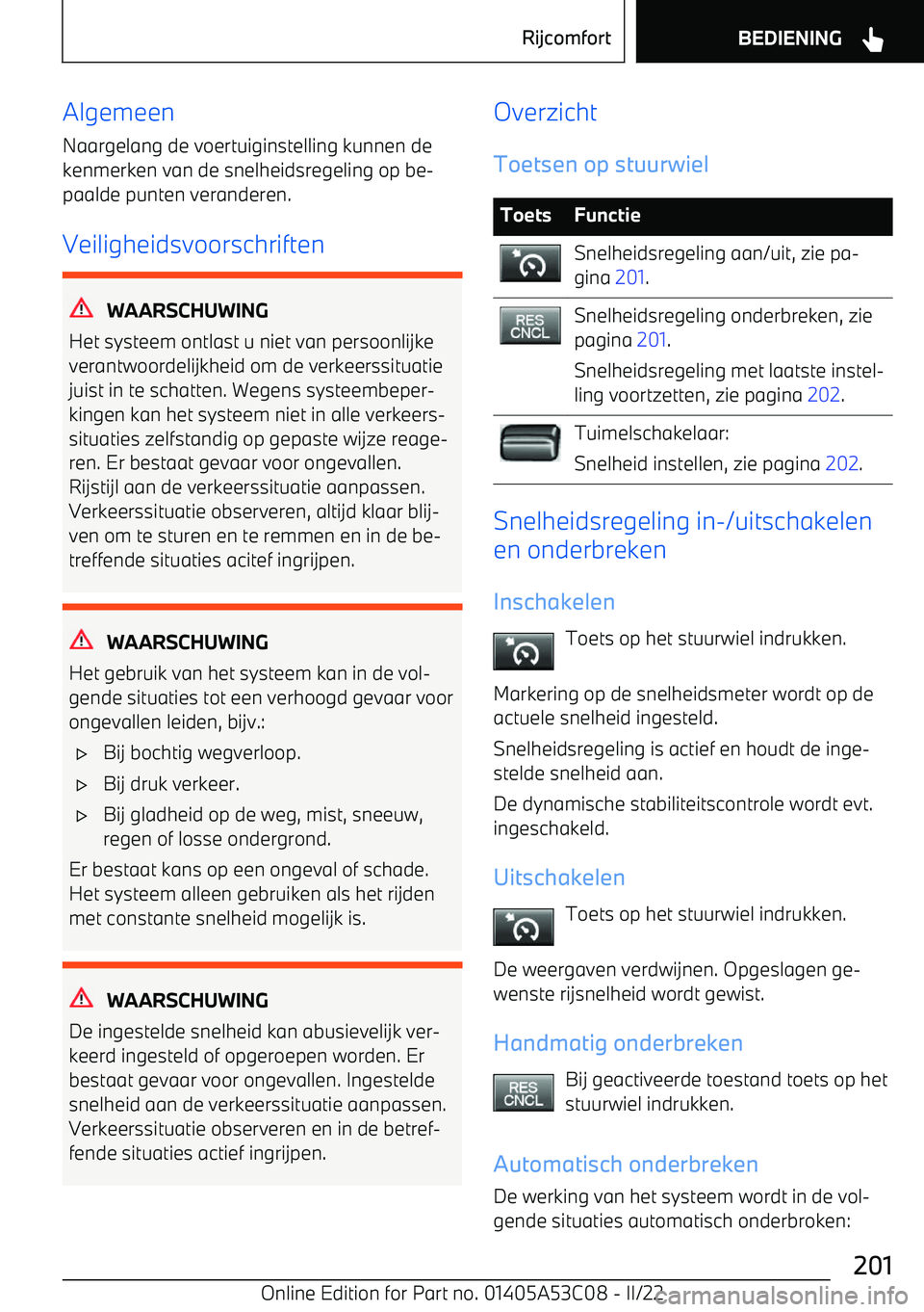 BMW X1 2022  Instructieboekjes (in Dutch) Algemeen
Naargelang de voertuiginstelling kunnen de kenmerken van de snelheidsregeling op be