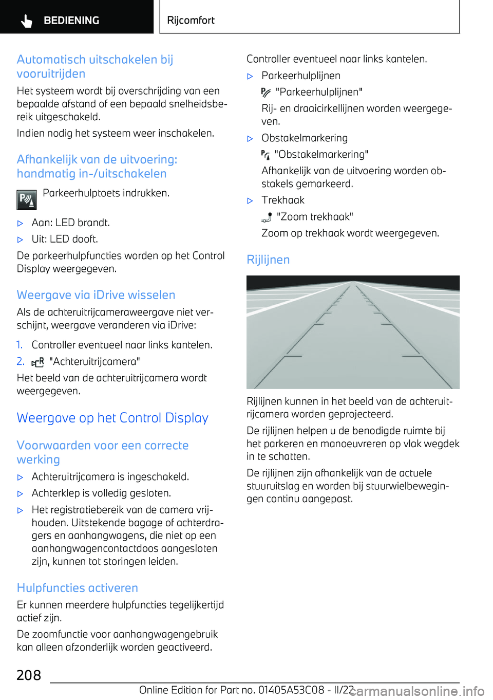 BMW X1 2022  Instructieboekjes (in Dutch) Automatisch uitschakelen bij
vooruitrijden
Het systeem wordt bij overschrijding van een
bepaalde afstand of een bepaald snelheidsbe