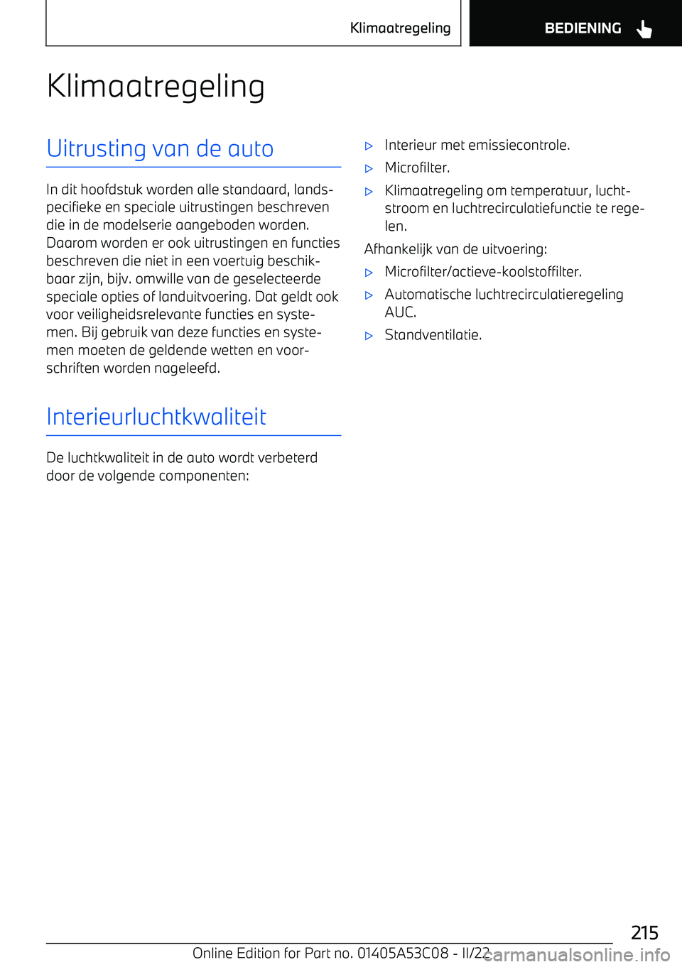 BMW X1 2022  Instructieboekjes (in Dutch) KlimaatregelingUitrusting van de auto
In dit hoofdstuk worden alle standaard, lands