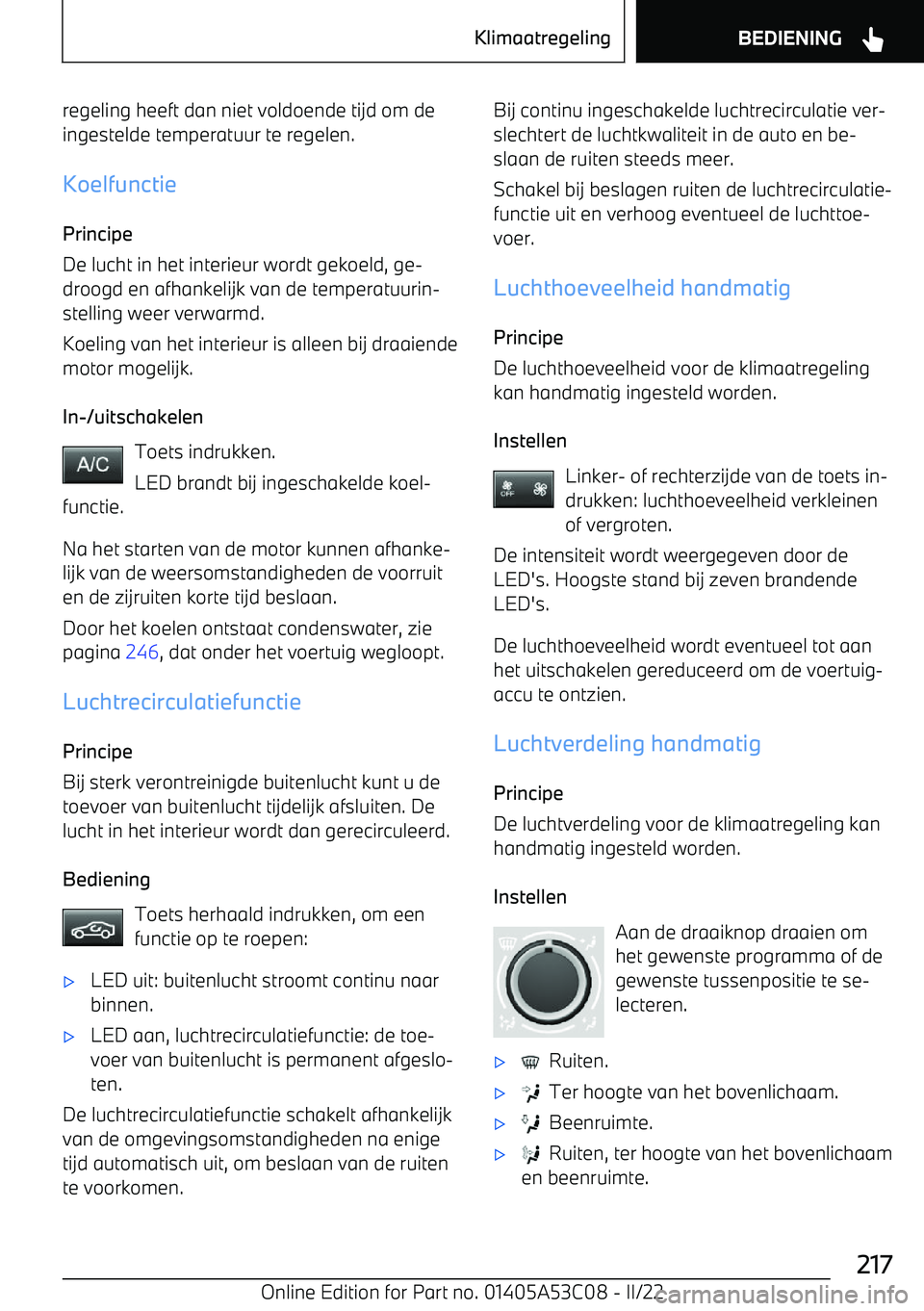 BMW X1 2022  Instructieboekjes (in Dutch) regeling heeft dan niet voldoende tijd om deingestelde temperatuur te regelen.
Koelfunctie
Principe
De lucht in het interieur wordt gekoeld, ge