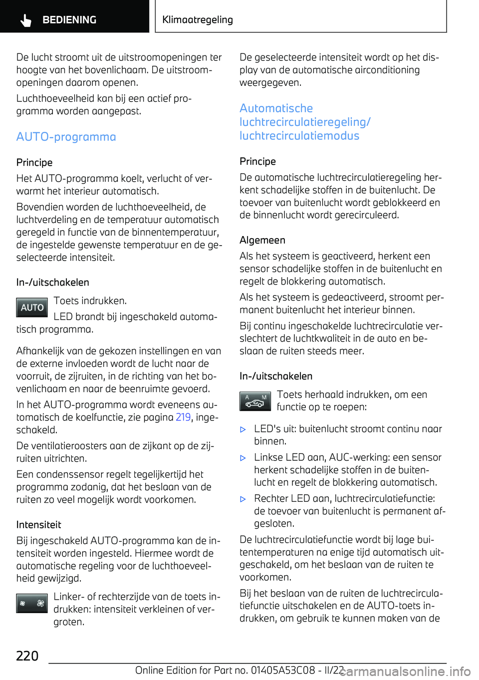 BMW X1 2022  Instructieboekjes (in Dutch) De lucht stroomt uit de uitstroomopeningen terhoogte van het bovenlichaam. De uitstroom