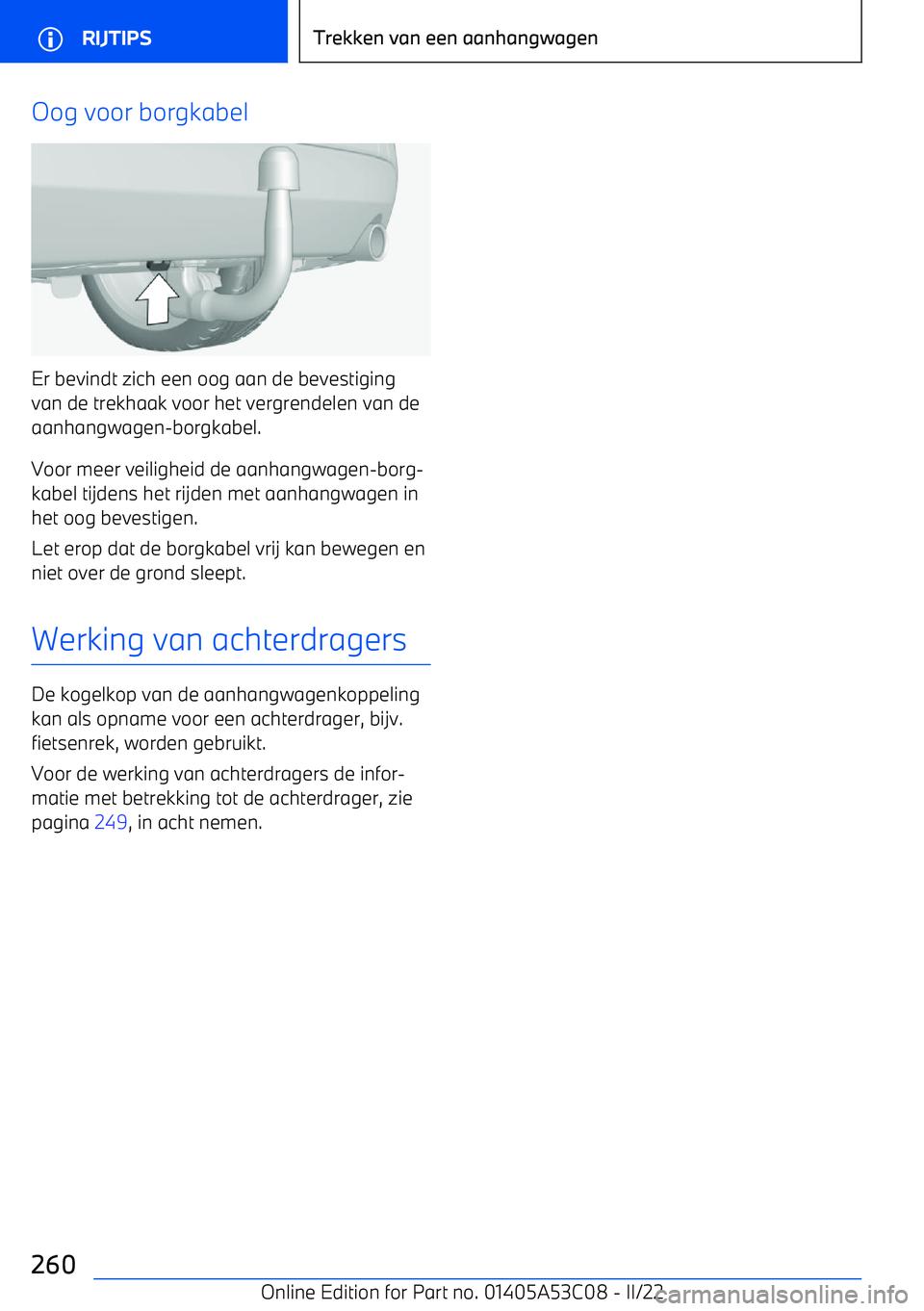 BMW X1 2022  Instructieboekjes (in Dutch) Oog voor borgkabel
Er bevindt zich een oog aan de bevestiging
van de trekhaak voor het vergrendelen van de
aanhangwagen