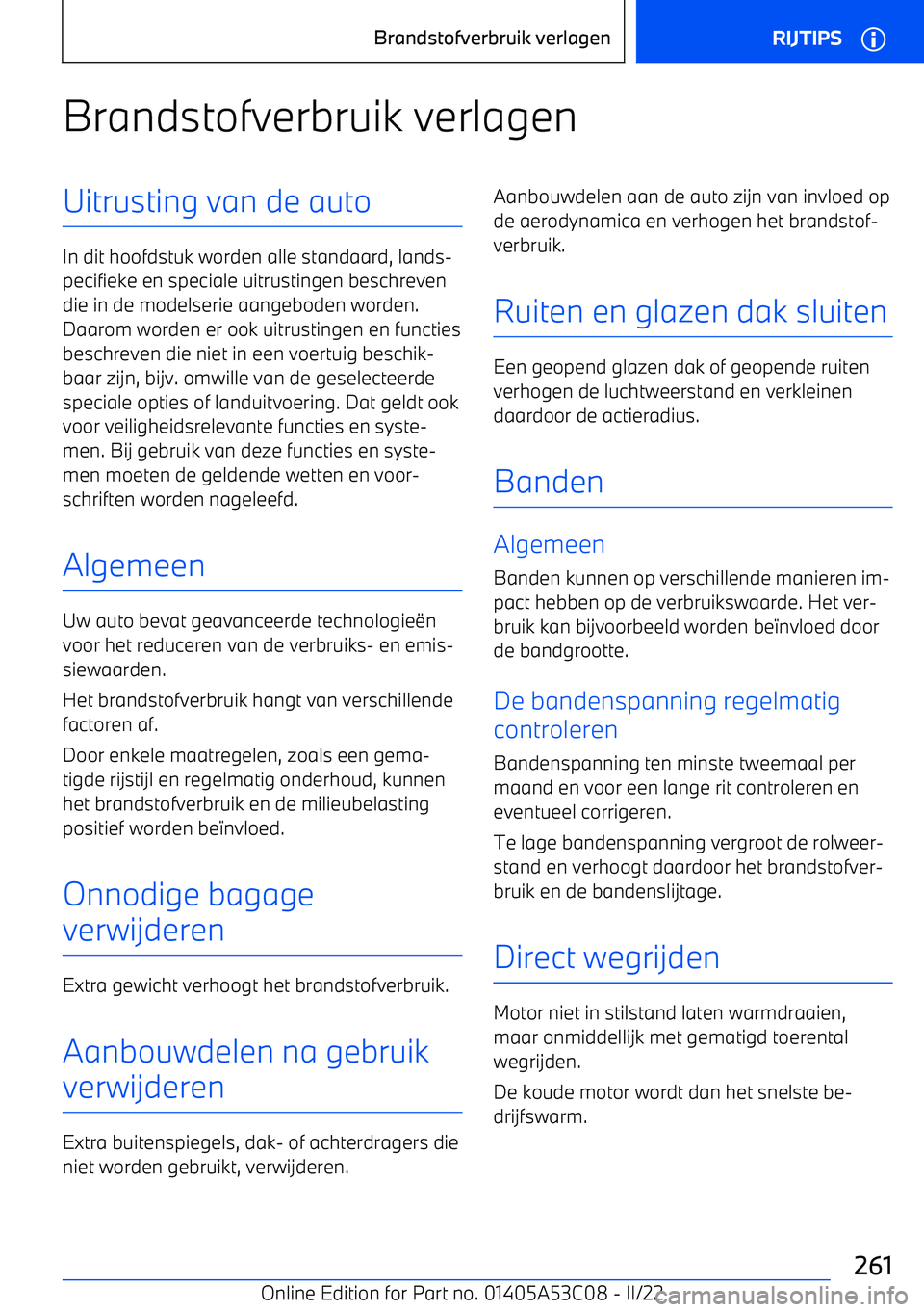 BMW X1 2022  Instructieboekjes (in Dutch) Brandstofverbruik verlagenUitrusting van de auto
In dit hoofdstuk worden alle standaard, lands