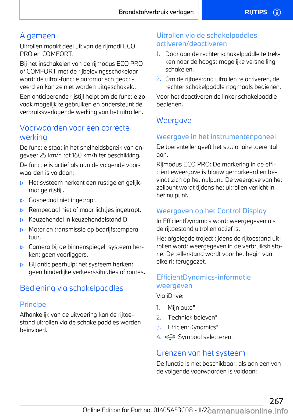BMW X1 2022  Instructieboekjes (in Dutch) Algemeen
Uitrollen maakt deel uit van de rijmodi ECO
PRO en COMFORT.
Bij het inschakelen van de rijmodus ECO PRO of COMFORT met de rijbelevingsschakelaarwordt de uitrol