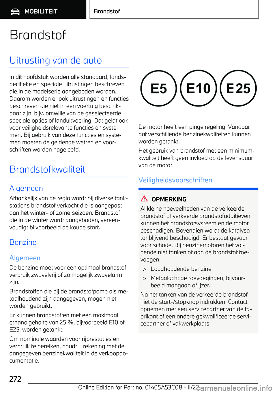 BMW X1 2022  Instructieboekjes (in Dutch) BrandstofUitrusting van de auto
In dit hoofdstuk worden alle standaard, lands