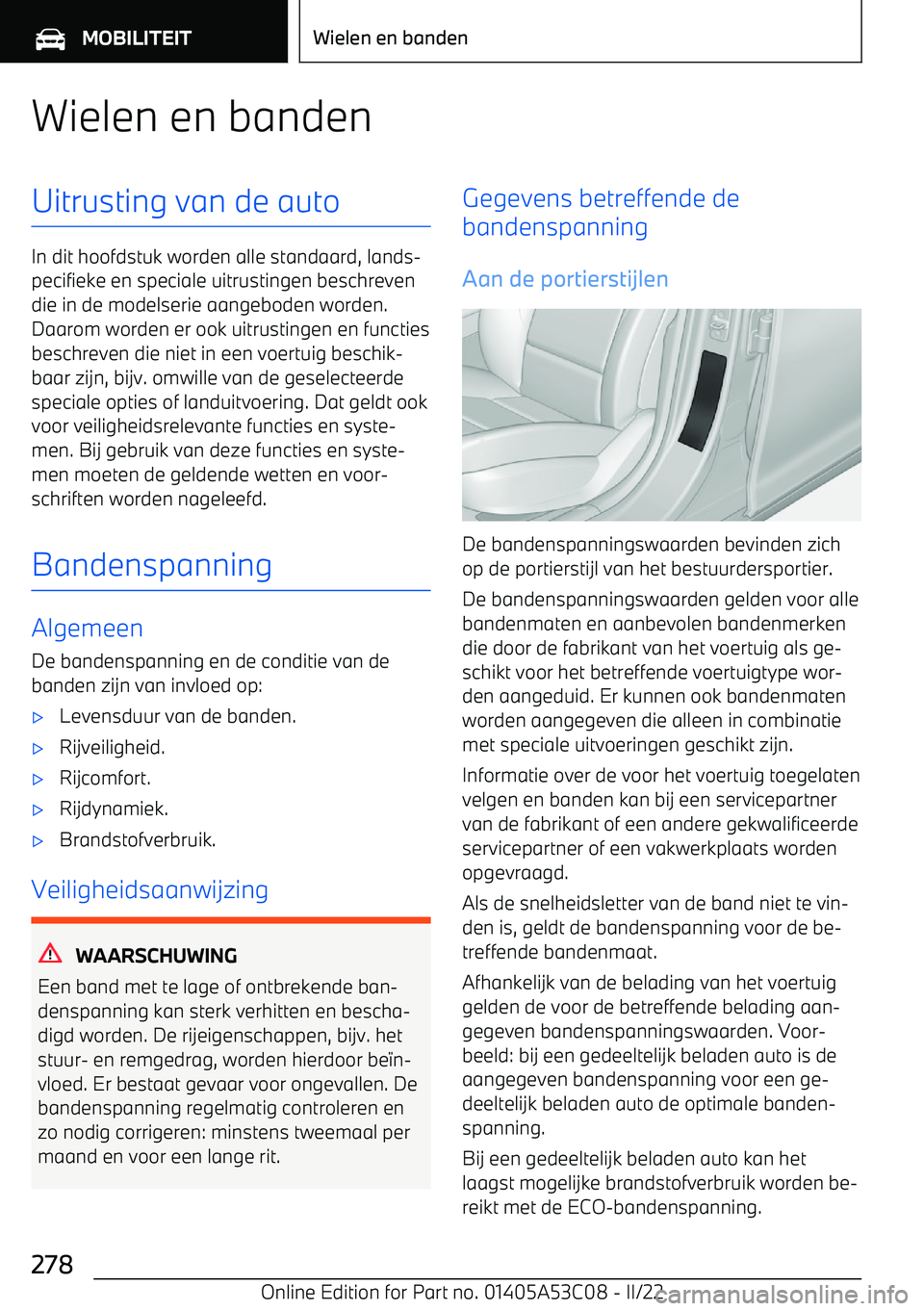 BMW X1 2022  Instructieboekjes (in Dutch) Wielen en bandenUitrusting van de auto
In dit hoofdstuk worden alle standaard, lands