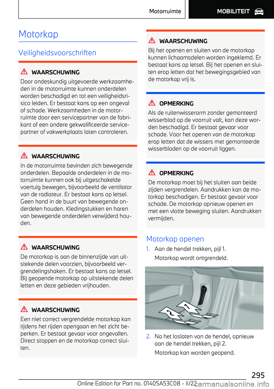 BMW X1 2022  Instructieboekjes (in Dutch) Motorkap
Veiligheidsvoorschriften
WAARSCHUWING
Door ondeskundig uitgevoerde werkzaamhe