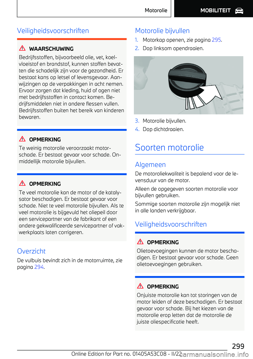 BMW X1 2022  Instructieboekjes (in Dutch) Veiligheidsvoorschriften
WAARSCHUWING
Bedrijfsstoffen, bijvoorbeeld olie, vet, koel