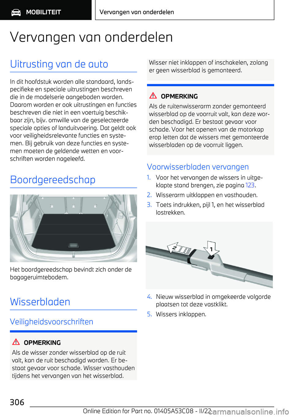BMW X1 2022  Instructieboekjes (in Dutch) Vervangen van onderdelenUitrusting van de auto
In dit hoofdstuk worden alle standaard, lands