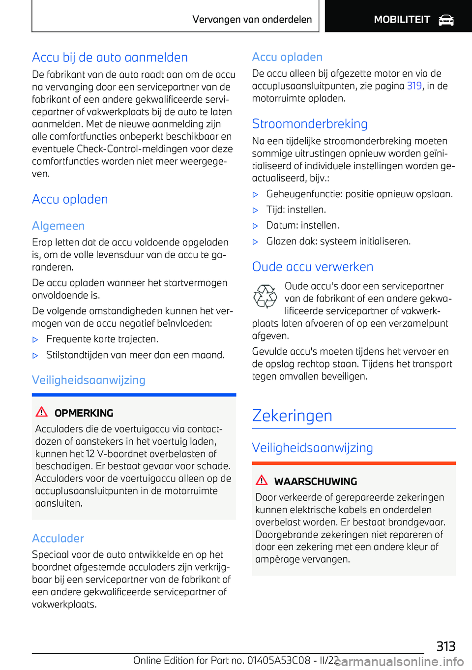 BMW X1 2022  Instructieboekjes (in Dutch) Accu bij de auto aanmelden
De fabrikant van de auto raadt aan om de accu
na vervanging door een servicepartner van de fabrikant of een andere gekwalificeerde servi