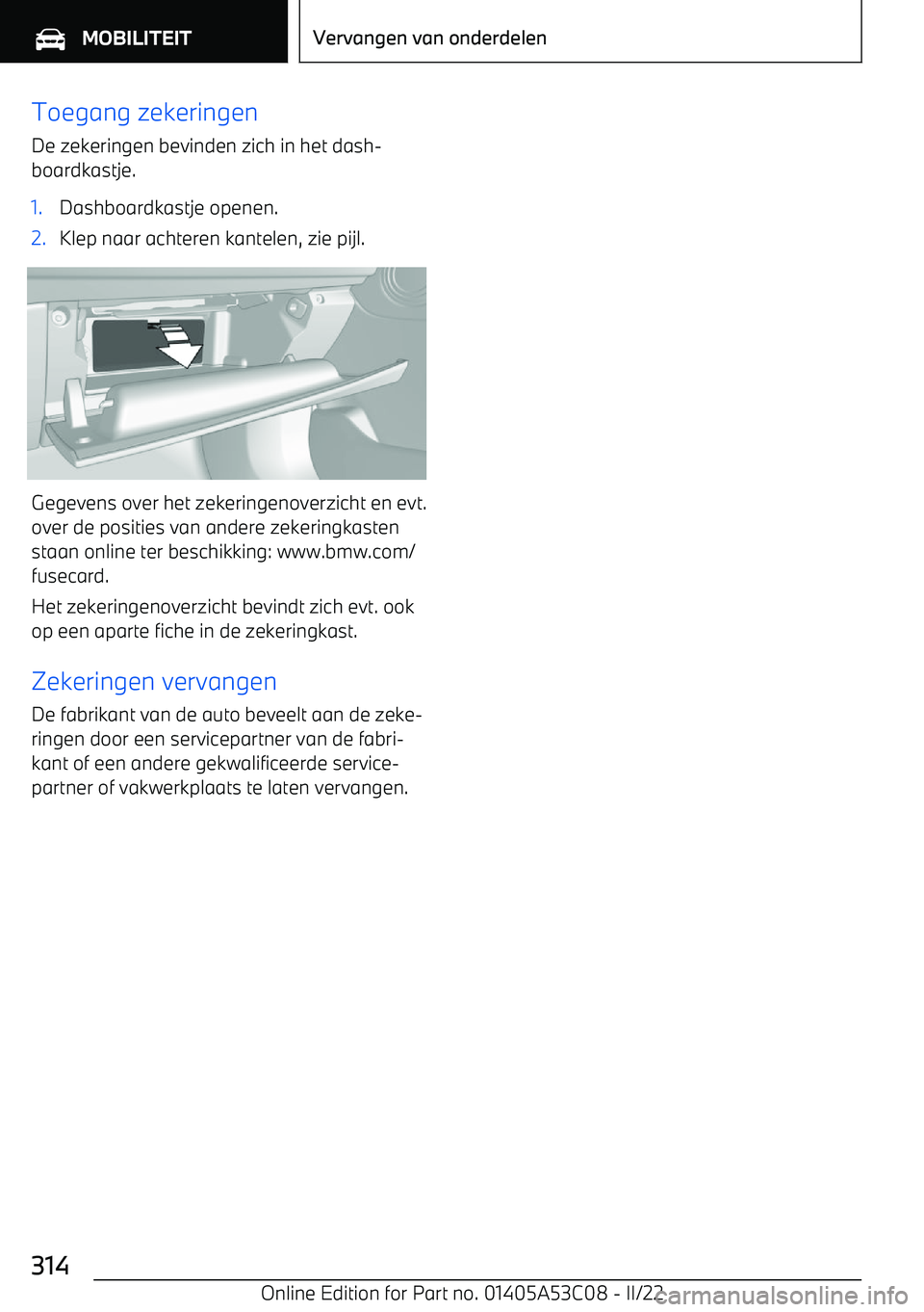 BMW X1 2022  Instructieboekjes (in Dutch) Toegang zekeringenDe zekeringen bevinden zich in het dash