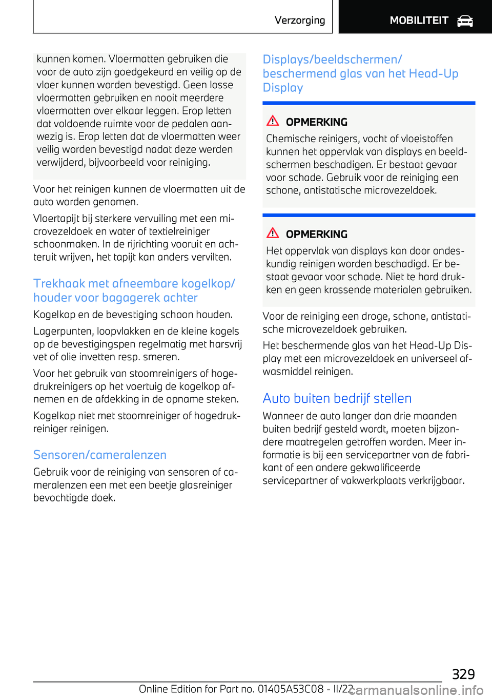 BMW X1 2022  Instructieboekjes (in Dutch) kunnen komen. Vloermatten gebruiken dievoor de auto zijn goedgekeurd en veilig op de
vloer kunnen worden bevestigd. Geen losse vloermatten gebruiken en nooit meerdere
vloermatten over elkaar leggen. E