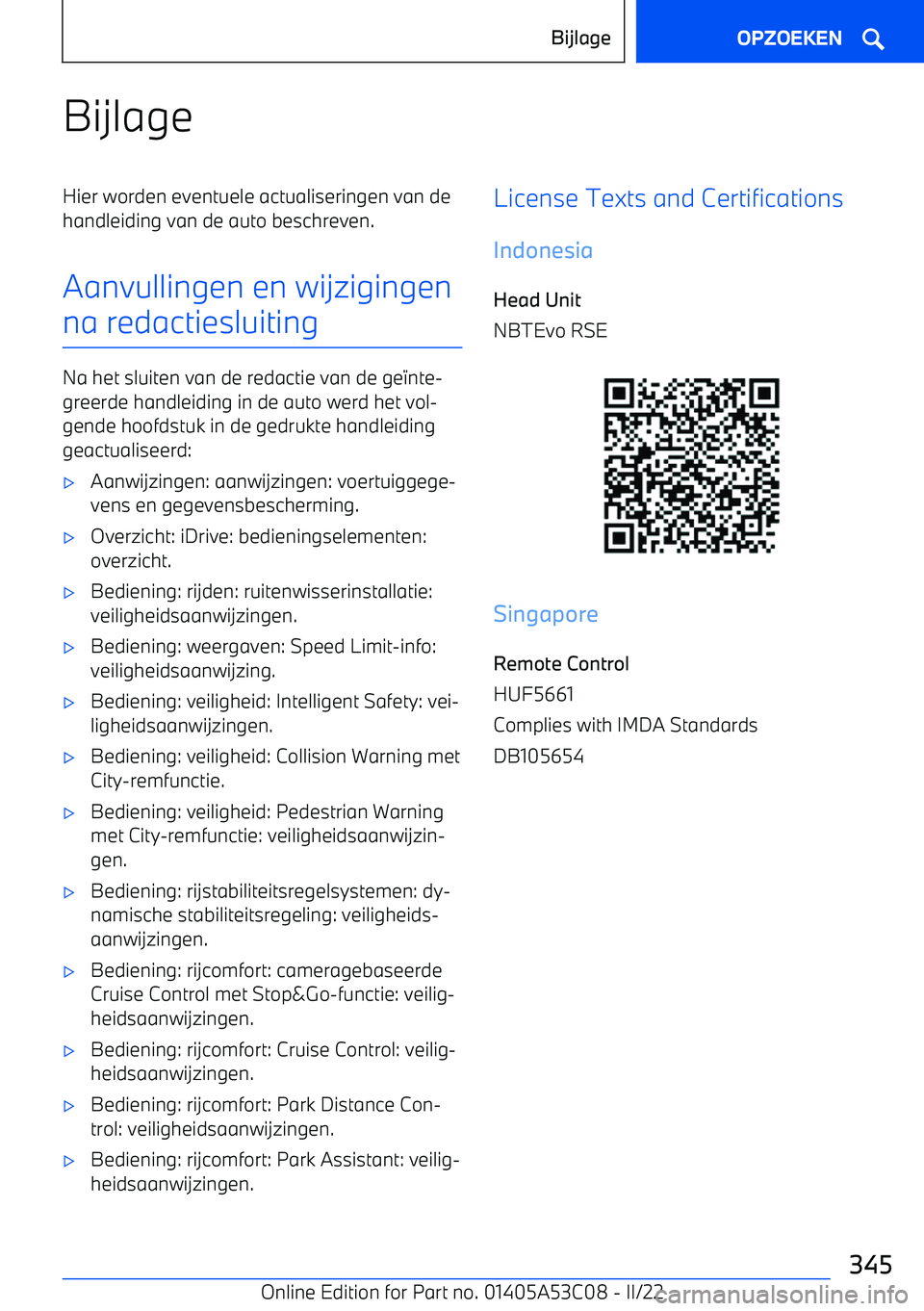 BMW X1 2022  Instructieboekjes (in Dutch) BijlageHier worden eventuele actualiseringen van de
handleiding van de auto beschreven.
Aanvullingen en wijzigingen
na redactiesluiting
Na het sluiten van de redactie van de ge 