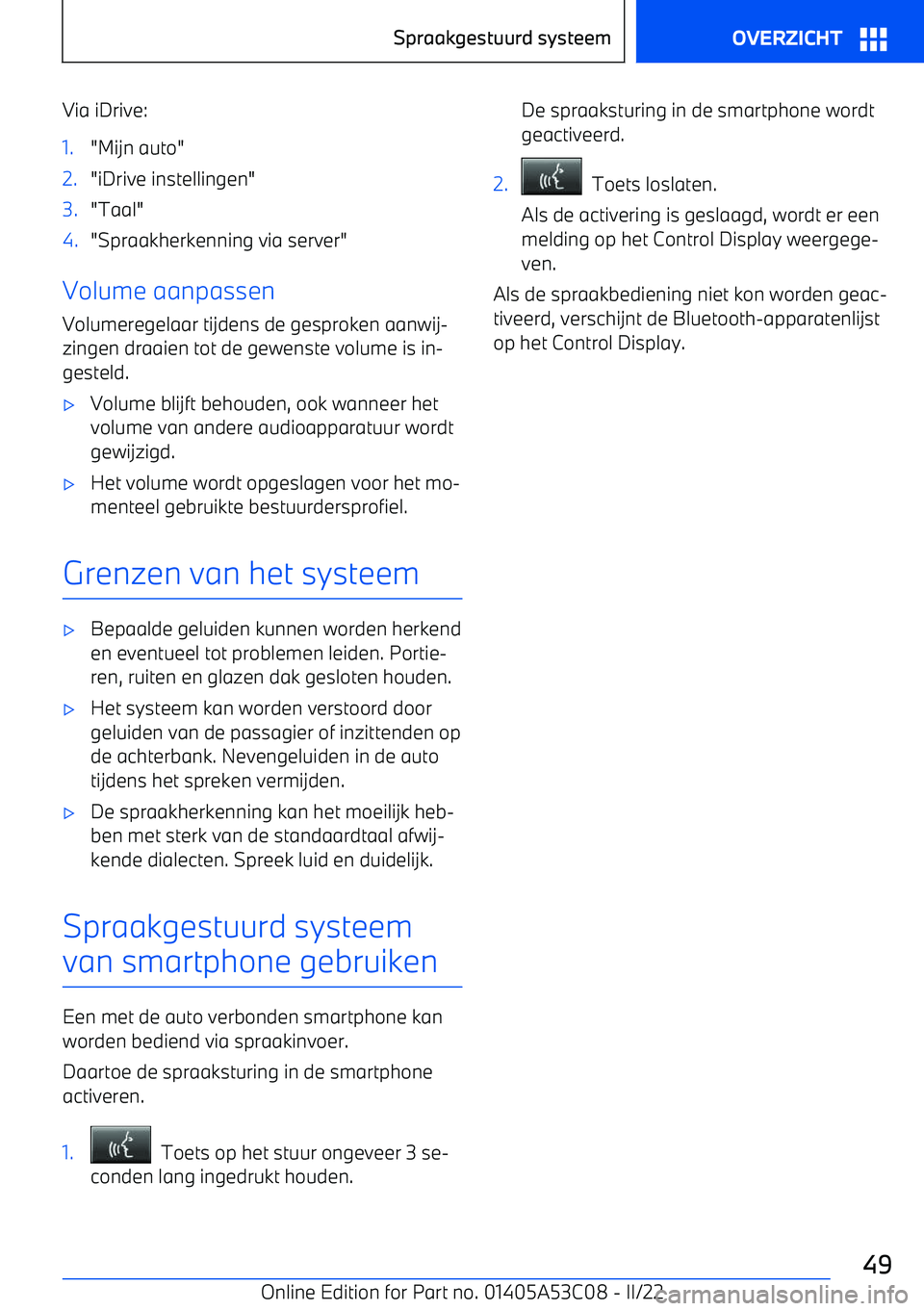 BMW X1 2022  Instructieboekjes (in Dutch) Via iDrive:1."Mijn auto"2."iDrive instellingen"3."Taal"4."Spraakherkenning via server"
Volume aanpassen
Volumeregelaar tijdens de gesproken aanwij