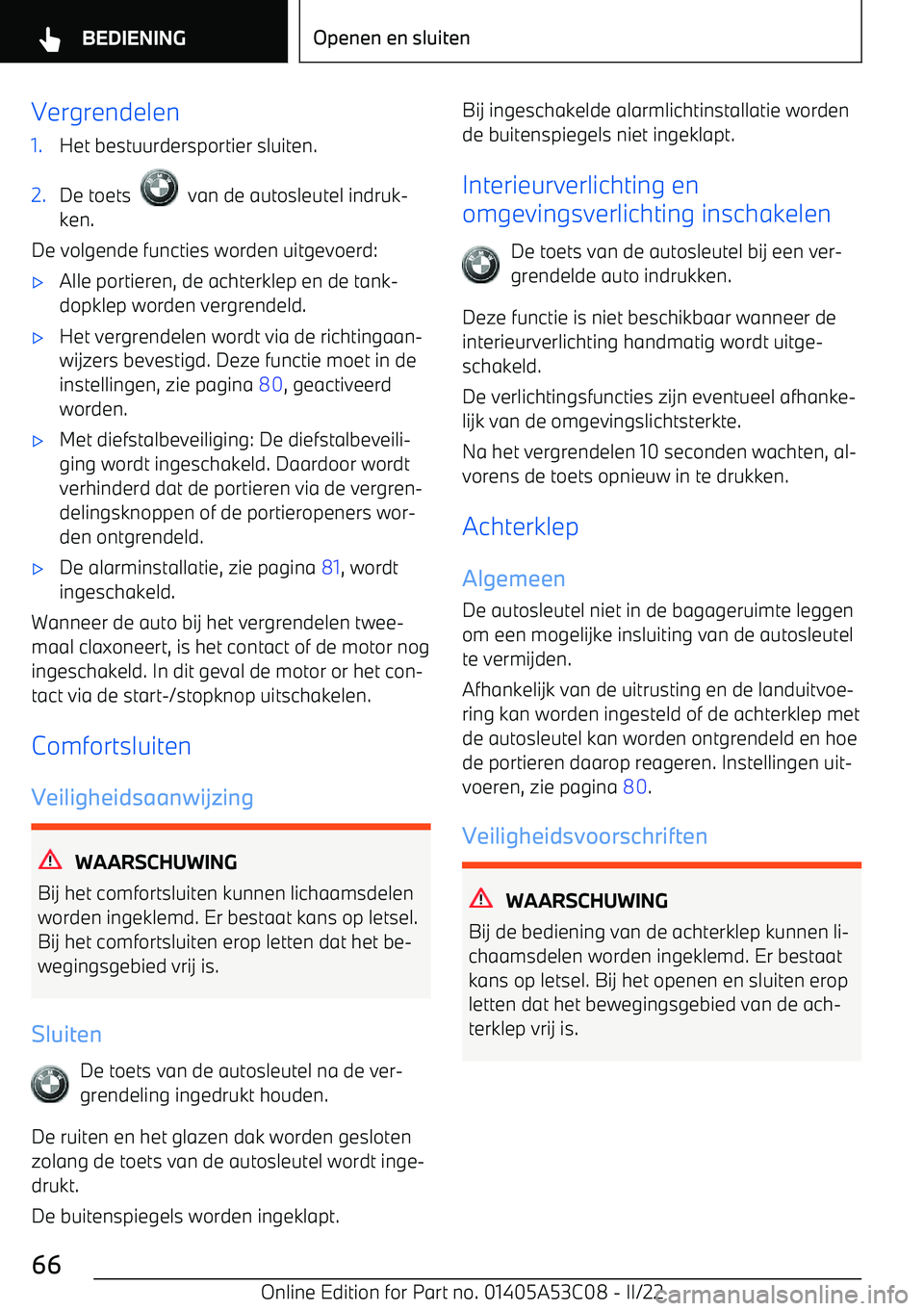 BMW X1 2022  Instructieboekjes (in Dutch) Vergrendelen1.Het bestuurdersportier sluiten.2.De toets    van de autosleutel indruk