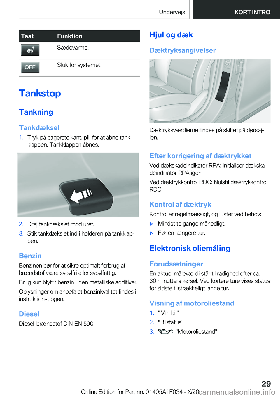 BMW X1 2021  InstruktionsbØger (in Danish) �T�a�s�t�F�u�n�k�t�i�o�n�S�æ�d�e�v�a�r�m�e�.�S�l�u�k��f�o�r��s�y�s�t�e�m�e�t�.
�T�a�n�k�s�t�o�p
�T�a�n�k�n�i�n�g
�T�a�n�k�d�æ�k�s�e�l
�1�.�T�r�y�k��p�å��b�a�g�e�r�s�t�e��k�a�n�t�,��p�i�l�,��