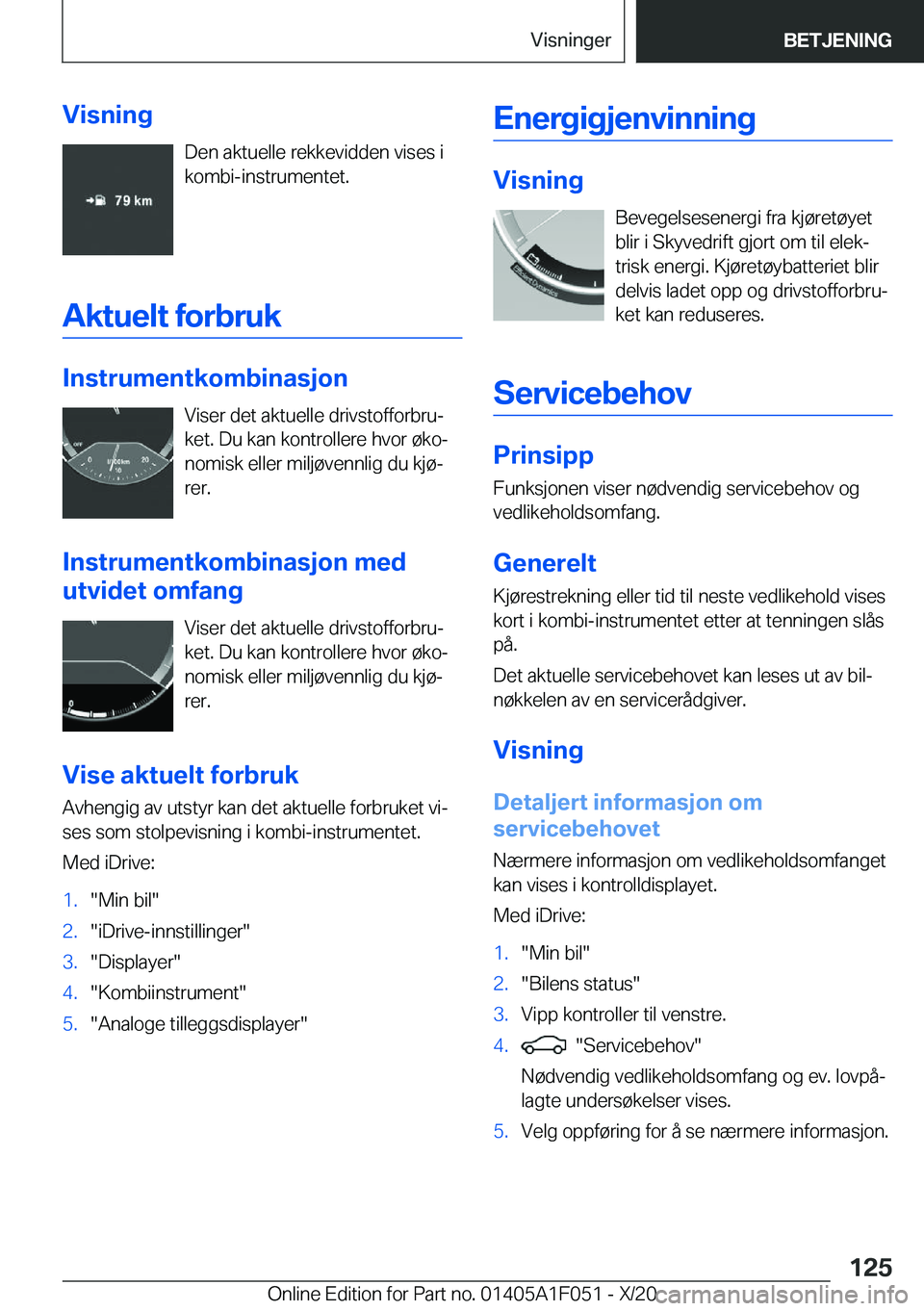 BMW X1 2021  InstruksjonsbØker (in Norwegian) �V�i�s�n�i�n�g�D�e�n��a�k�t�u�e�l�l�e��r�e�k�k�e�v�i�d�d�e�n��v�i�s�e�s��i
�k�o�m�b�i�-�i�n�s�t�r�u�m�e�n�t�e�t�.
�A�k�t�u�e�l�t��f�o�r�b�r�u�k
�I�n�s�t�r�u�m�e�n�t�k�o�m�b�i�n�a�s�j�o�n �V�i�s�e
