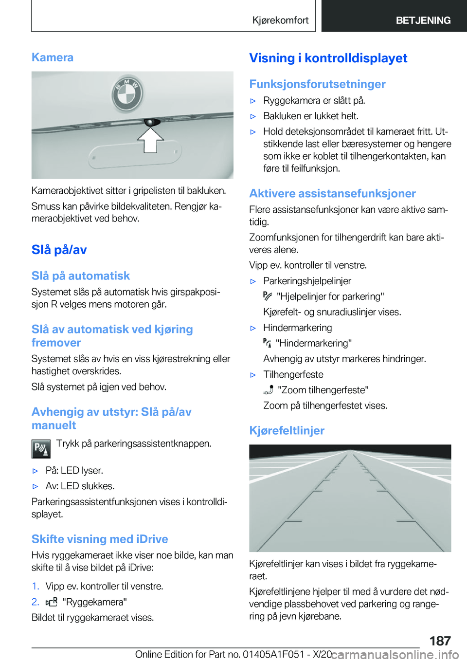 BMW X1 2021  InstruksjonsbØker (in Norwegian) �K�a�m�e�r�a
�K�a�m�e�r�a�o�b�j�e�k�t�i�v�e�t��s�i�t�t�e�r��i��g�r�i�p�e�l�i�s�t�e�n��t�i�l��b�a�k�l�u�k�e�n�.�S�m�u�s�s��k�a�n��p�å�v�i�r�k�e��b�i�l�d�e�k�v�a�l�i�t�e�t�e�n�.��R�e�n�g�j�