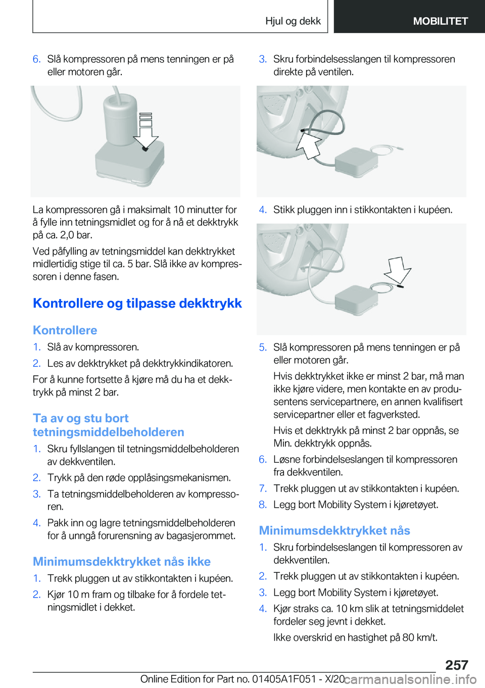 BMW X1 2021  InstruksjonsbØker (in Norwegian) �6�.�S�l�å��k�o�m�p�r�e�s�s�o�r�e�n��p�å��m�e�n�s��t�e�n�n�i�n�g�e�n��e�r��p�å
�e�l�l�e�r��m�o�t�o�r�e�n��g�å�r�.
�L�a��k�o�m�p�r�e�s�s�o�r�e�n��g�å��i��m�a�k�s�i�m�a�l�t��1�0��m�i�