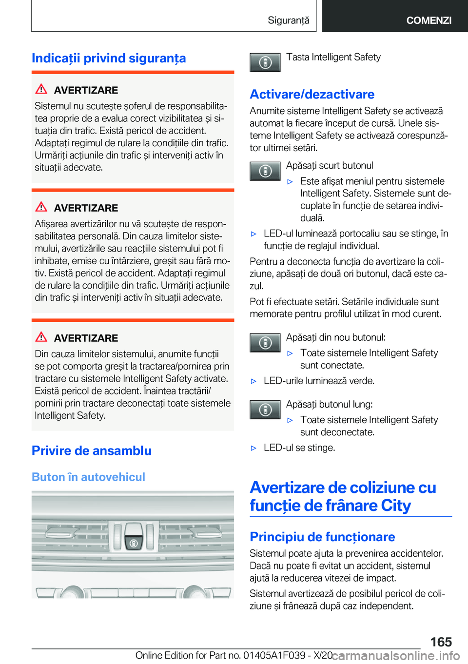BMW X1 2021  Ghiduri De Utilizare (in Romanian) �I�n�d�i�c�a�i�i��p�r�i�v�i�n�d��s�i�g�u�r�a�n�a
�A�V�E�R�T�I�Z�A�R�E
�S�i�s�t�e�m�u�l��n�u��s�c�u�t�e&�t�e�&�o�f�e�r�u�l��d�e��r�e�s�p�o�n�s�a�b�i�l�i�t�aj �t�e�a��p�r�o�p�r�i�e��d�e�