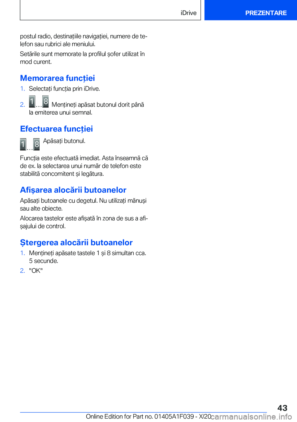 BMW X1 2021  Ghiduri De Utilizare (in Romanian) �p�o�s�t�u�l��r�a�d�i�o�,��d�e�s�t�i�n�a*�i�i�l�e��n�a�v�i�g�a*�i�e�i�,��n�u�m�e�r�e��d�e��t�ej
�l�e�f�o�n��s�a�u��r�u�b�r�i�c�i��a�l�e��m�e�n�i�u�l�u�i�.
�S�e�t�