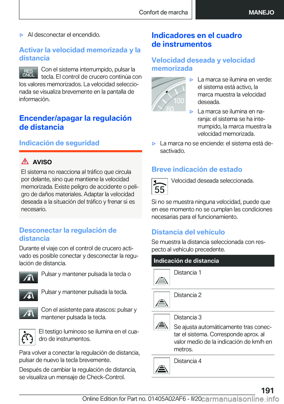 BMW X1 2020  Manuales de Empleo (in Spanish) x�A�l��d�e�s�c�o�n�e�c�t�a�r��e�l��e�n�c�e�n�d�i�d�o�.
�A�c�t�i�v�a�r��l�a��v�e�l�o�c�i�d�a�d��m�e�m�o�r�i�z�a�d�a��y��l�a
�d�i�s�t�a�n�c�i�a
�C�o�n��e�l��s�i�s�t�e�m�a��i�n�t�e�r�r�u�m�p�