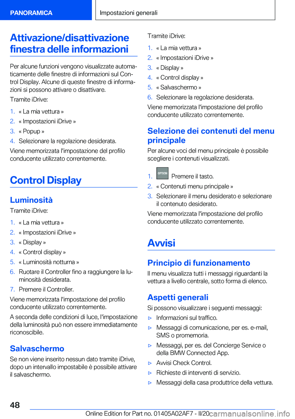 BMW X1 2020  Libretti Di Uso E manutenzione (in Italian) �A�t�t�i�v�a�z�i�o�n�e�/�d�i�s�a�t�t�i�v�a�z�i�o�n�e�f�i�n�e�s�t�r�a��d�e�l�l�e��i�n�f�o�r�m�a�z�i�o�n�i
�P�e�r��a�l�c�u�n�e��f�u�n�z�i�o�n�i��v�e�n�g�o�n�o��v�i�s�u�a�l�i�z�z�a�t�e��a�u�t�o�m�