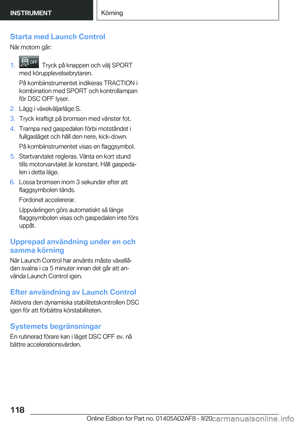 BMW X1 2020  InstruktionsbÖcker (in Swedish) �S�t�a�r�t�a��m�e�d��L�a�u�n�c�h��C�o�n�t�r�o�l�N�ä�r��m�o�t�o�r�n��g�å�r�:�1�.���T�r�y�c�k��p�å��k�n�a�p�p�e�n��o�c�h��v�ä�l�j��S�P�O�R�T
�m�e�d��k�