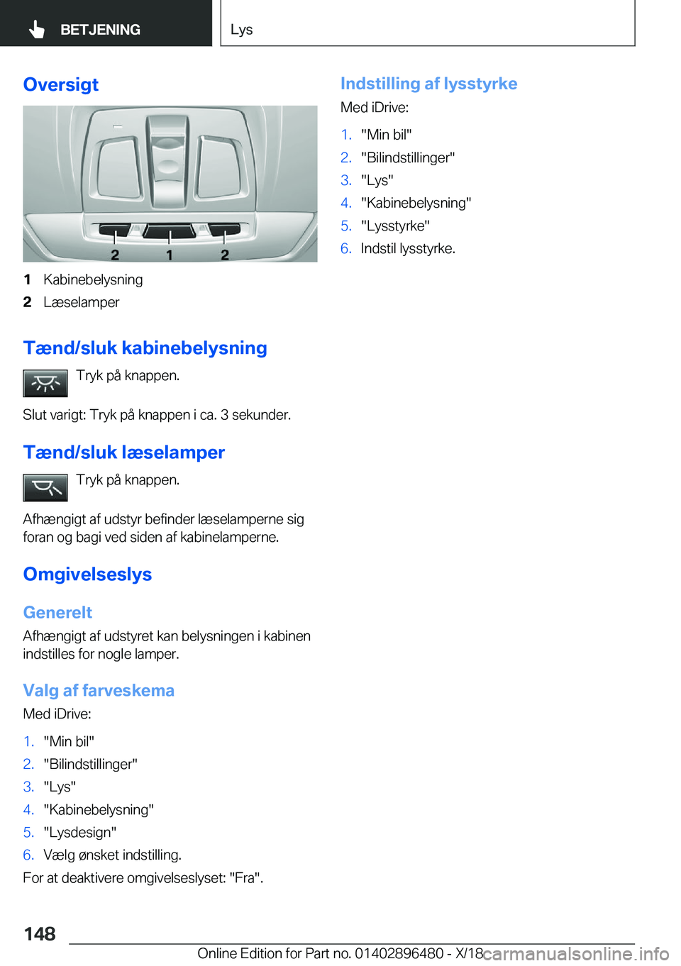 BMW X1 2019  InstruktionsbØger (in Danish) �O�v�e�r�s�i�g�t�1�K�a�b�i�n�e�b�e�l�y�s�n�i�n�g�2�L�æ�s�e�l�a�m�p�e�r
�T�æ�n�d�/�s�l�u�k��k�a�b�i�n�e�b�e�l�y�s�n�i�n�g�T�r�y�k��p�å��k�n�a�p�p�e�n�.
�S�l�u�t��v�a�r�i�g�t�:��T�r�y�k��p�å�