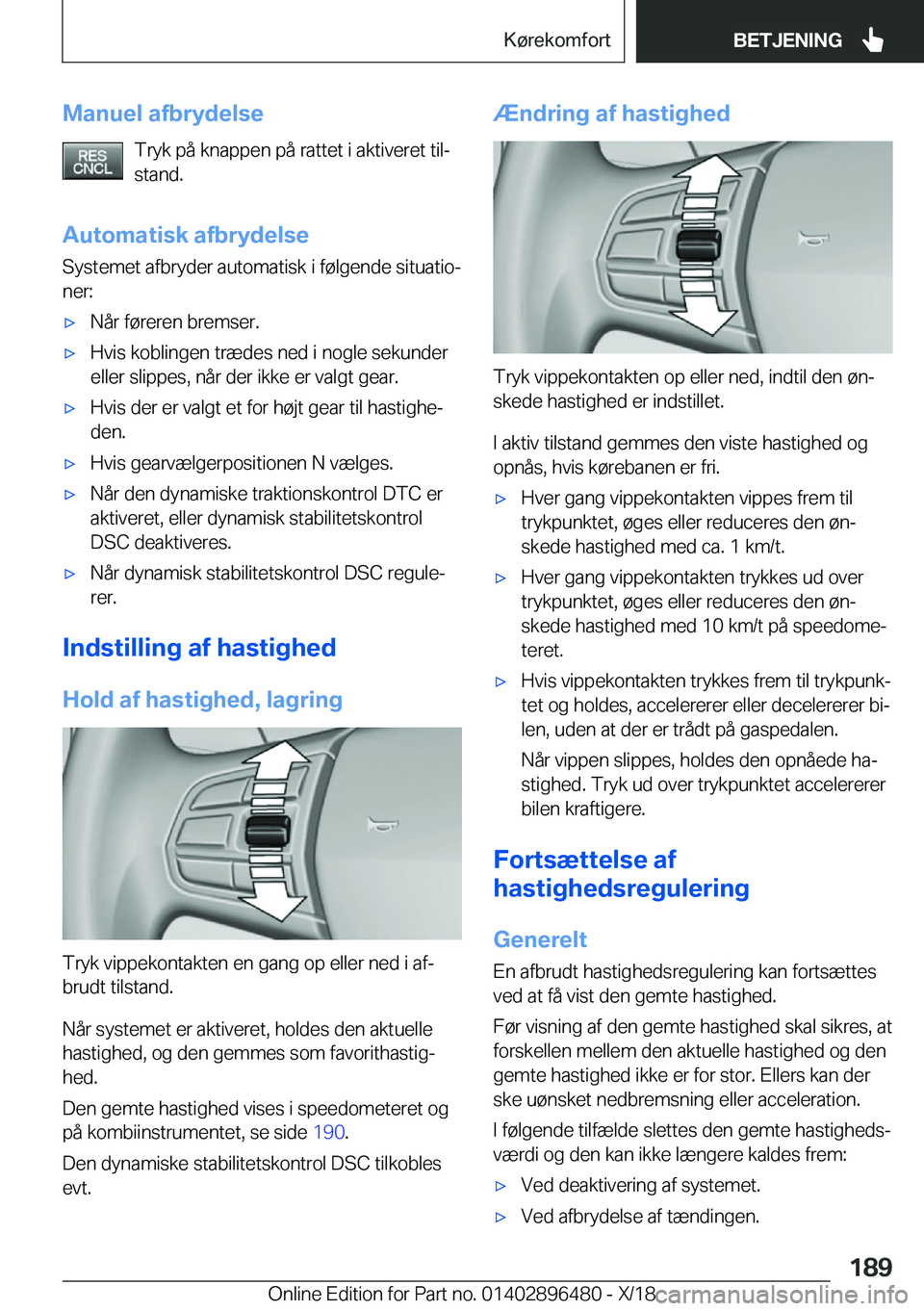 BMW X1 2019  InstruktionsbØger (in Danish) �M�a�n�u�e�l��a�f�b�r�y�d�e�l�s�e�T�r�y�k��p�å��k�n�a�p�p�e�n��p�å��r�a�t�t�e�t��i��a�k�t�i�v�e�r�e�t��t�i�lj�s�t�a�n�d�.
�A�u�t�o�m�a�t�i�s�k��a�f�b�r�y�d�e�l�s�e
�S�y�s�t�e�m�e�t��a�f�b