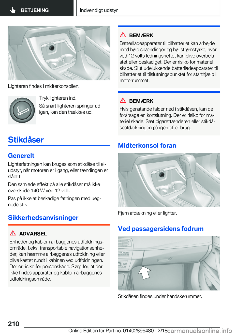 BMW X1 2019  InstruktionsbØger (in Danish) �L�i�g�h�t�e�r�e�n��f�i�n�d�e�s��i��m�i�d�t�e�r�k�o�n�s�o�l�l�e�n�.�T�r�y�k��l�i�g�h�t�e�r�e�n��i�n�d�.
�S�å��s�n�a�r�t��l�i�g�h�t�e�r�e�n��s�p�r�i�n�g�e�r��u�d �i�g�e�n�,��k�a�n��d�e�n��