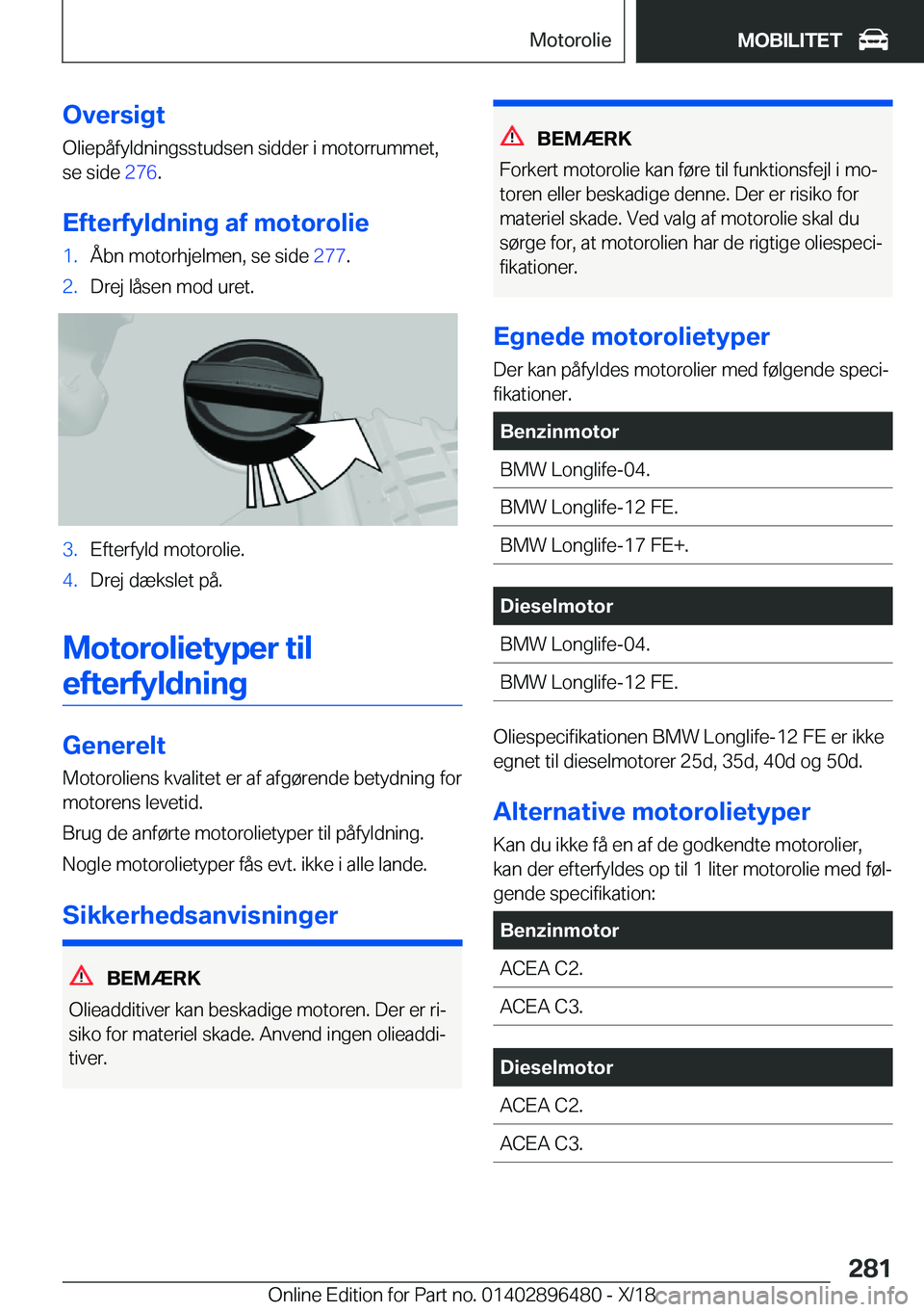 BMW X1 2019  InstruktionsbØger (in Danish) �O�v�e�r�s�i�g�t
�O�l�i�e�p�å�f�y�l�d�n�i�n�g�s�s�t�u�d�s�e�n��s�i�d�d�e�r��i��m�o�t�o�r�r�u�m�m�e�t�, �s�e��s�i�d�e� �2�7�6�.
�E�f�t�e�r�f�y�l�d�n�i�n�g��a�f��m�o�t�o�r�o�l�i�e�1�.�Å�b�n��m