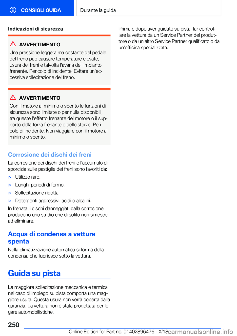 BMW X1 2019  Libretti Di Uso E manutenzione (in Italian) �I�n�d�i�c�a�z�i�o�n�i��d�i��s�i�c�u�r�e�z�z�a
�A�V�V�E�R�T�I�M�E�N�T�O
�U�n�a��p�r�e�s�s�i�o�n�e��l�e�g�g�e�r�a��m�a��c�o�s�t�a�n�t�e��d�e�l��p�e�d�a�l�e
�d�e�l��f�r�e�n�o��p�u�
