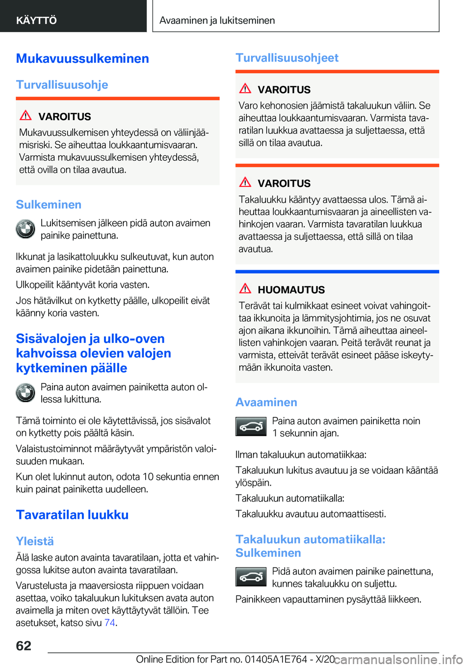 BMW X2 2021  Omistajan Käsikirja (in Finnish) �M�u�k�a�v�u�u�s�s�u�l�k�e�m�i�n�e�n
�T�u�r�v�a�l�l�i�s�u�u�s�o�h�j�e
�V�A�R�O�I�T�U�S
�M�u�k�a�v�u�u�s�s�u�l�k�e�m�i�s�e�n��y�h�t�e�y�d�e�s�s�