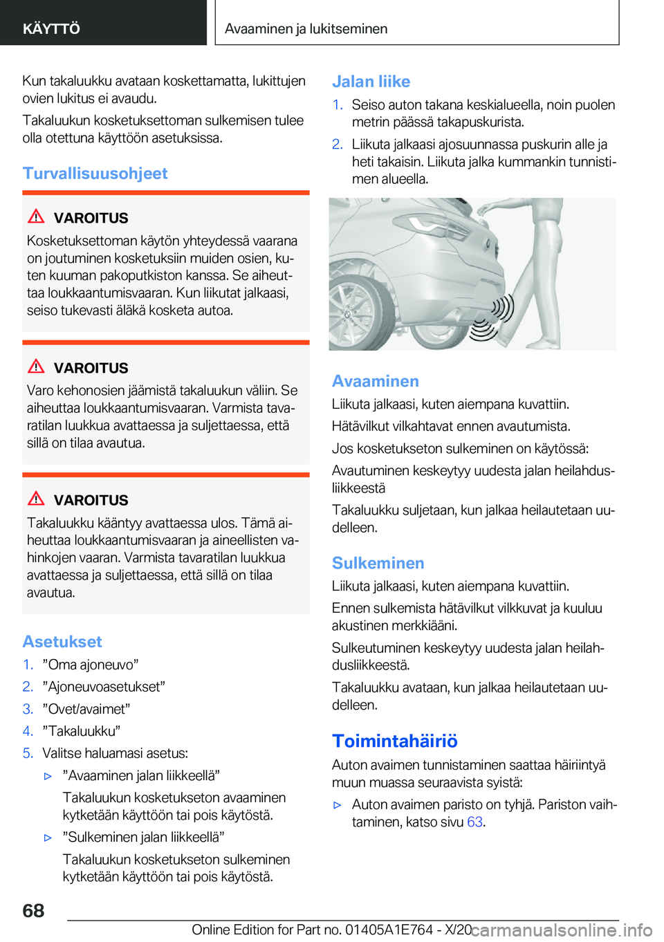 BMW X2 2021  Omistajan Käsikirja (in Finnish) �K�u�n��t�a�k�a�l�u�u�k�k�u��a�v�a�t�a�a�n��k�o�s�k�e�t�t�a�m�a�t�t�a�,��l�u�k�i�t�t�u�j�e�n
�o�v�i�e�n��l�u�k�i�t�u�s��e�i��a�v�a�u�d�u�.
�T�a�k�a�l�u�u�k�u�n��k�o�s�k�e�t�u�k�s�e�t�t�o�m�a�n