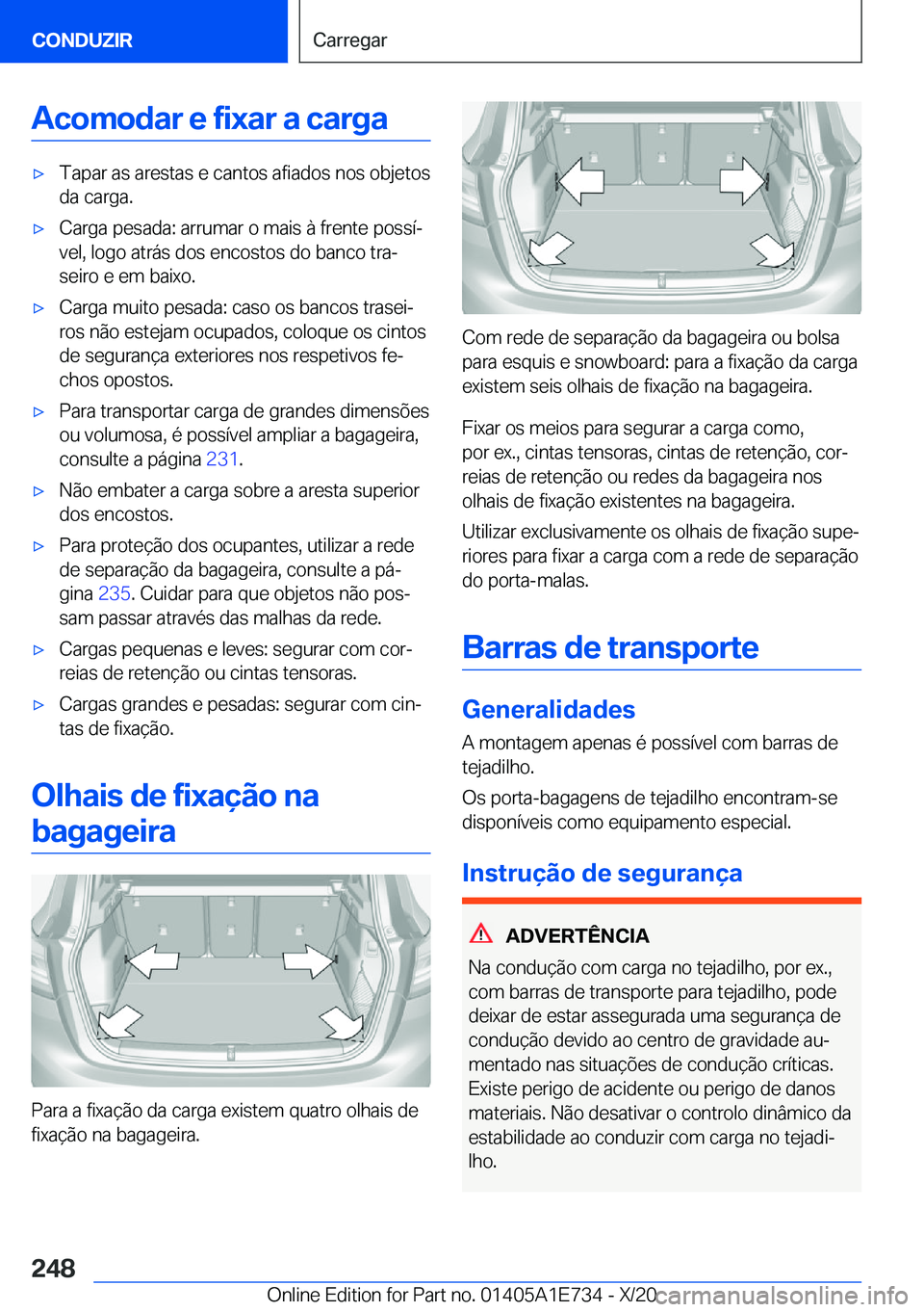 BMW X2 2021  Manual do condutor (in Portuguese)  A c o m o d a r  e  f i x a r  a  c a r g ax T a p a r  a s  a r e s t a s  e  c a n t o s  a f i a d o s  n o s  o b j e t o s
 d a  c a r g a .x C a r g a  p e s a d a :  a r r u m 