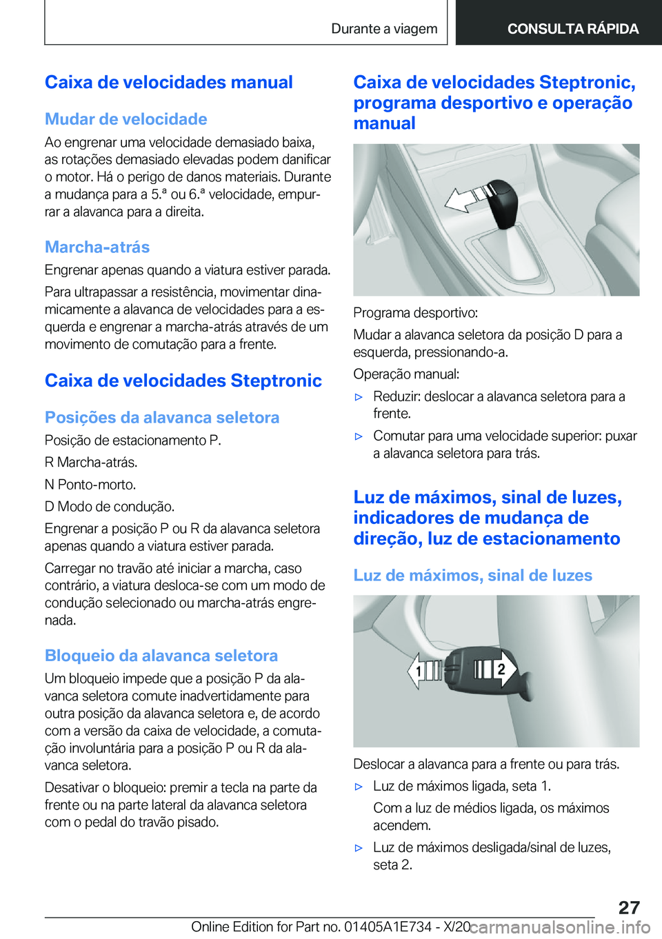 BMW X2 2021  Manual do condutor (in Portuguese)  C a i x a  d e  v e l o c i d a d e s  m a n u a l
 M u d a r  d e  v e l o c i d a d e  A o  e n g r e n a r  u m a  v e l o c i d a d e  d e m a s i a d o  b a i x a ,
 a s  r o t a 